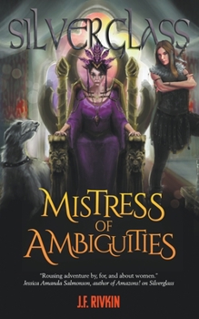 Mistress of Ambiguities (Silverglass IV) - Book #4 of the Silverglass