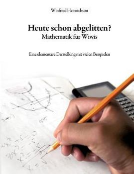 Paperback Heute schon abgelitten? Mathematik f?r Wiwis: Eine elementare Darstellung mit vielen Beispielen [German] Book