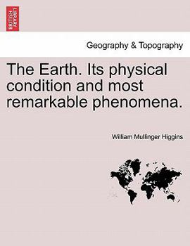 Paperback The Earth. Its Physical Condition and Most Remarkable Phenomena. Book