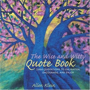 Hardcover The Wise and Witty Quote Book: 2000 Quotations to Enlighten, Encourage, and Enjoy Book