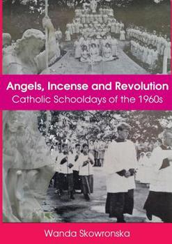 Paperback Angels, Incense and Revolution: Catholic Schooldays of the 1960s Book
