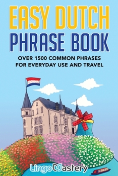 Paperback Easy Dutch Phrase Book: Over 1500 Common Phrases For Everyday Use And Travel Book