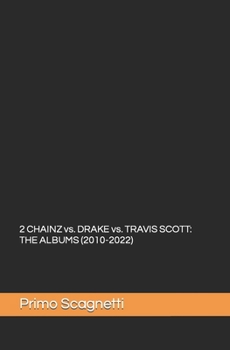 Paperback 2 CHAINZ vs. DRAKE vs. TRAVIS SCOTT: The Albums (2010-2022) Book