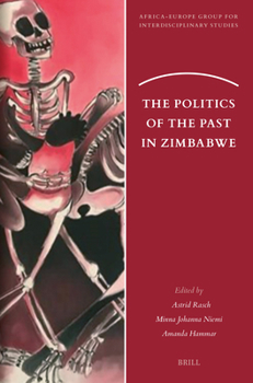 The Politics of the Past in Zimbabwe (Africa-Europe Group for Interdisciplinary Studies)