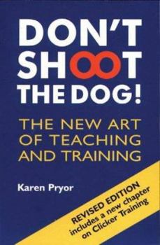 Paperback Don't Shoot the Dog!: The New Art of Teaching and Training Book