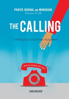 Paperback The Calling Prayer Journal and Workbook Romans 8: 28: Fulfilling Your God-Given Assignment Will You Answer the Call? Book