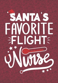 Santa's Favorite Flight Nurse: Blank Lined Journal Notebooks Christmas Nurse Gift Flight Nursing Student and Nurse Graduation,Flight Nurse life Xmas Gift For Favorite Nurse