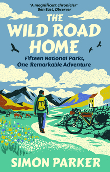 The Wild Road Home: A Journey of Discovery in the Uk's National Parks