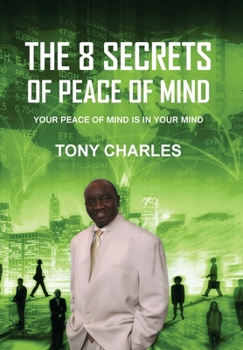 Hardcover The 8 Secrets of Peace of Mind: Your Peace of Mind Is in Your Mind Book