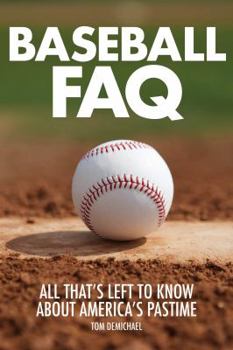 Paperback Baseball FAQ: All That's Left to Know about America's Pastime Book