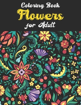 Paperback Flowers Coloring Book For Adult: An Adult Coloring Book Featuring Cute Flowers and Floral Designs for Stress Relief and Relaxation Book