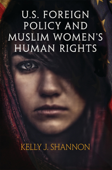 U.S. Foreign Policy and Muslim Women's Human Rights - Book  of the Pennsylvania Studies in Human Rights