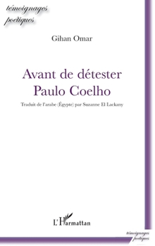 Avant de détester Paulo Coelho (Témoignages Poétiques) (French Edition)
