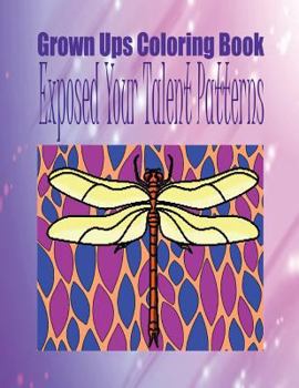 Paperback Grown Ups Coloring Book Exposed Your Talent Patterns Mandalas Book