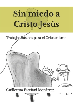 Paperback Sin miedo a Cristo Jesús: Trabajos básicos para el Cristianismo [Spanish] Book