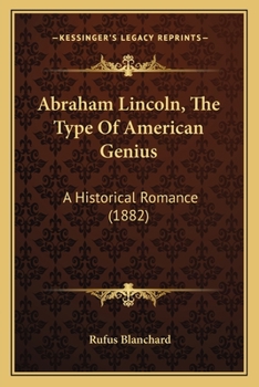 Paperback Abraham Lincoln, The Type Of American Genius: A Historical Romance (1882) Book