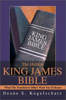 The Hidden King James Bible: What the Translators Didn't Want You to Know