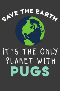 Paperback Save the earth it's the only planet with Pugs: Funny & perfect book gift note book journal for earth lovers, dog lovers, animal lovers, pet lovers... Book