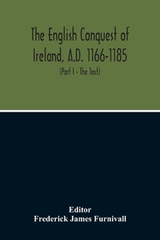 Paperback The English Conquest Of Ireland, A.D. 1166-1185: Mainly From The Expugnatio Hibernica Of Giraldus Cambrensis: A Parallel Text From 1. Ms. Trinity Coll Book