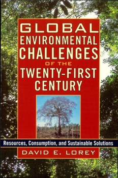 Hardcover Global Environmental Challenges of the Twenty-First Century: Resources, Consumption, and Sustainable Solutions Book