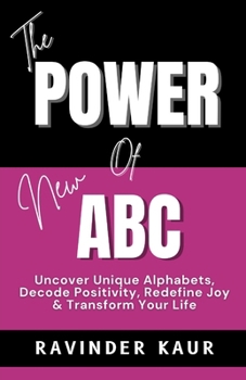 Paperback The Power of New ABC: Uncover Unique Alphabets, Decode Positivity, Redefine Joy & Transform Your Life Book