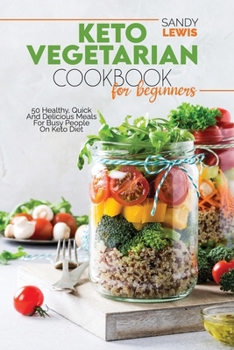 Paperback Keto Vegetarian Cookbook For Beginners: 50 Healthy, Quick And Delicious Meals For Busy People On Keto Diet Book