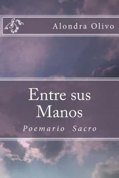 Paperback Entre sus Manos: Poemario Sacro [Spanish] Book