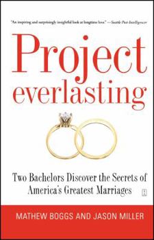 Paperback Project Everlasting: Two Bachelors Discover the Secrets of America's Greatest Marriages Book