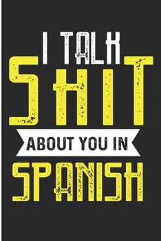 Paperback I Talk Shit About You In Spanish: Funny Spanish Speaker Blank Lined Notebook Book