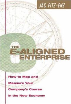 Hardcover The E-Aligned Enterprise: How to Map and Measure Your Company's Course in the New Economy Book