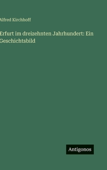 Erfurt im dreizehnten Jahrhundert: Ein Geschichtsbild