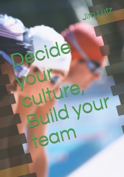 Paperback Decide Your Culture, Build Your Team Book