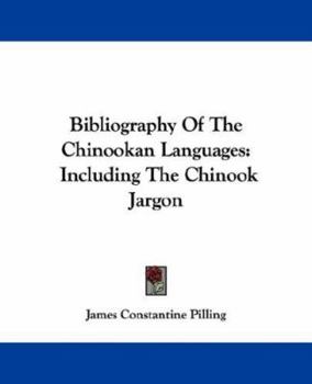 Paperback Bibliography Of The Chinookan Languages: Including The Chinook Jargon Book