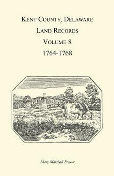 Paperback Kent County, Delaware Land Records, Volume 8: 1764-1768 Book