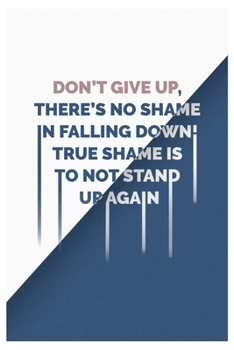 Paperback Don't give up, there's no shame in falling down! True shame is to not stand up again!: Anime Quotes Lined Notbook Journal 120 page, SOFT cover Book