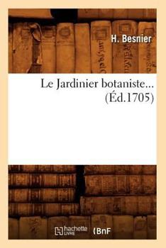 Paperback Le Jardinier Botaniste (Éd.1705) [French] Book