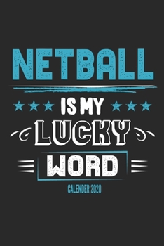 Netball Is My Lucky Word Calender 2020: Funny Cool Netball Calender 2020 | Monthly & Weekly Planner - 6x9 - 128 Pages -  Cute Gift For Lacrosse Players, Fans, Coaches, Enthusiasts