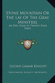 Paperback Stone Mountain or the Lay of the Gray Minstrel: An Epic Poem in Twenty Four Parts Book