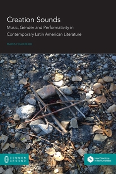 Paperback Creation Sounds: Music, Gender and Performativity in Contemporary Latin American Literature Book