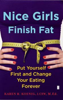 Paperback Nice Girls Finish Fat: Put Yourself First and Change Your Eating Forever Book