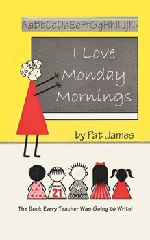 Paperback I Love Monday Mornings: The Book Every Teacher Was Going to Write! Book