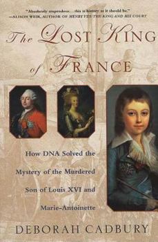 Paperback The Lost King of France: How DNA Solved the Mystery of the Murdered Son of Louis XVI and Marie Antoinette Book
