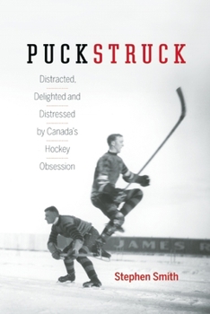 Hardcover Puckstruck: Distracted, Delighted and Distressed by Canada's Hockey Obsession Book