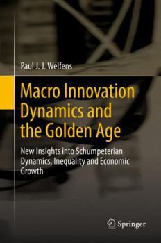 Hardcover Macro Innovation Dynamics and the Golden Age: New Insights Into Schumpeterian Dynamics, Inequality and Economic Growth Book
