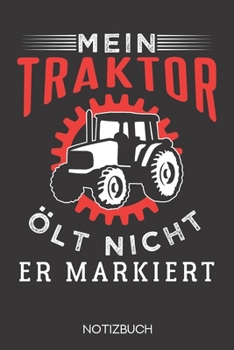 Mein Traktor ölt nicht, er markiert.: Notizbuch mit 120 Gepunkteten Seiten im Format A5 (6x9 Zoll) (German Edition)