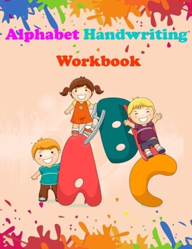 Paperback Alphabet Handwriting Workbook: Preschool Practice Handwriting Workbook, Kindergarten and Kids Reading and Writing - ABC Handwriting Workbook for Kids Book