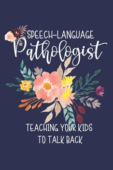 Paperback Speech-Language Pathologist: Teaching Your Kids To Talk Back: Speech Therapist Notebook - SLP Gifts - Blank Lined Journal For Note Taking Book