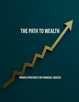 Paperback The Path To Wealth: Proven Strategies For Financial Success Book