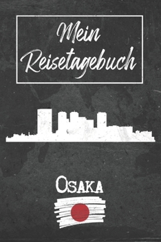 Mein Reisetagebuch Osaka: 6x9 Reise Journal I Notizbuch mit Checklisten zum Ausfüllen I Perfektes Geschenk für den Trip nach Osaka (Japan) für jeden Reisenden (German Edition)