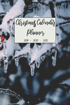Christmas Calendar Planner 2019 2020 2021: Personal Organizer Journal For Daily Weekly Monthly and Yearly Holiday Planning, Keepsake Memories ... (Christmas 2019 - 2021 Calendar Planner)